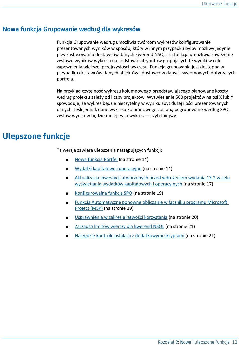 Ta funkcja umożliwia zawężenie zestawu wyników wykresu na podstawie atrybutów grupujących te wyniki w celu zapewnienia większej przejrzystości wykresu.