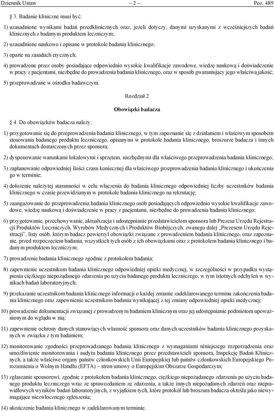 naukowo i opisane w protokole badania klinicznego; 3) oparte na zasadach etycznych; 4) prowadzone przez osoby posiadające odpowiednio wysokie kwalifikacje zawodowe, wiedzę naukową i doświadczenie w