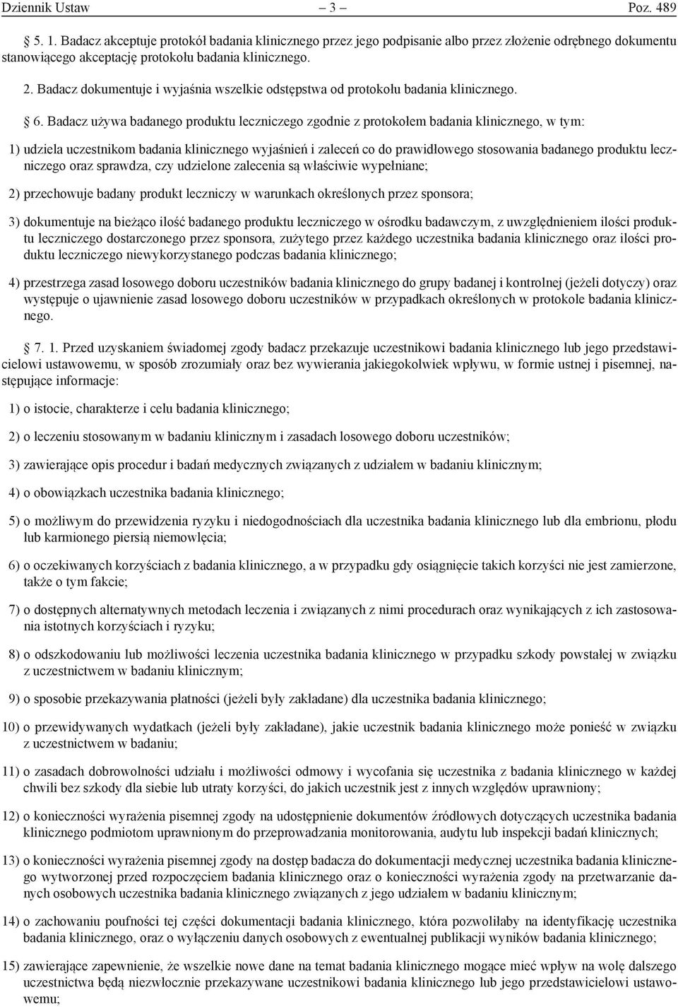 Badacz używa badanego produktu leczniczego zgodnie z protokołem badania klinicznego, w tym: 1) udziela uczestnikom badania klinicznego wyjaśnień i zaleceń co do prawidłowego stosowania badanego