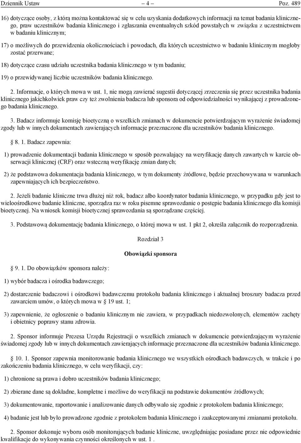 powstałych w związku z uczestnictwem w badaniu klinicznym; 17) o możliwych do przewidzenia okolicznościach i powodach, dla których uczestnictwo w badaniu klinicznym mogłoby zostać przerwane; 18)