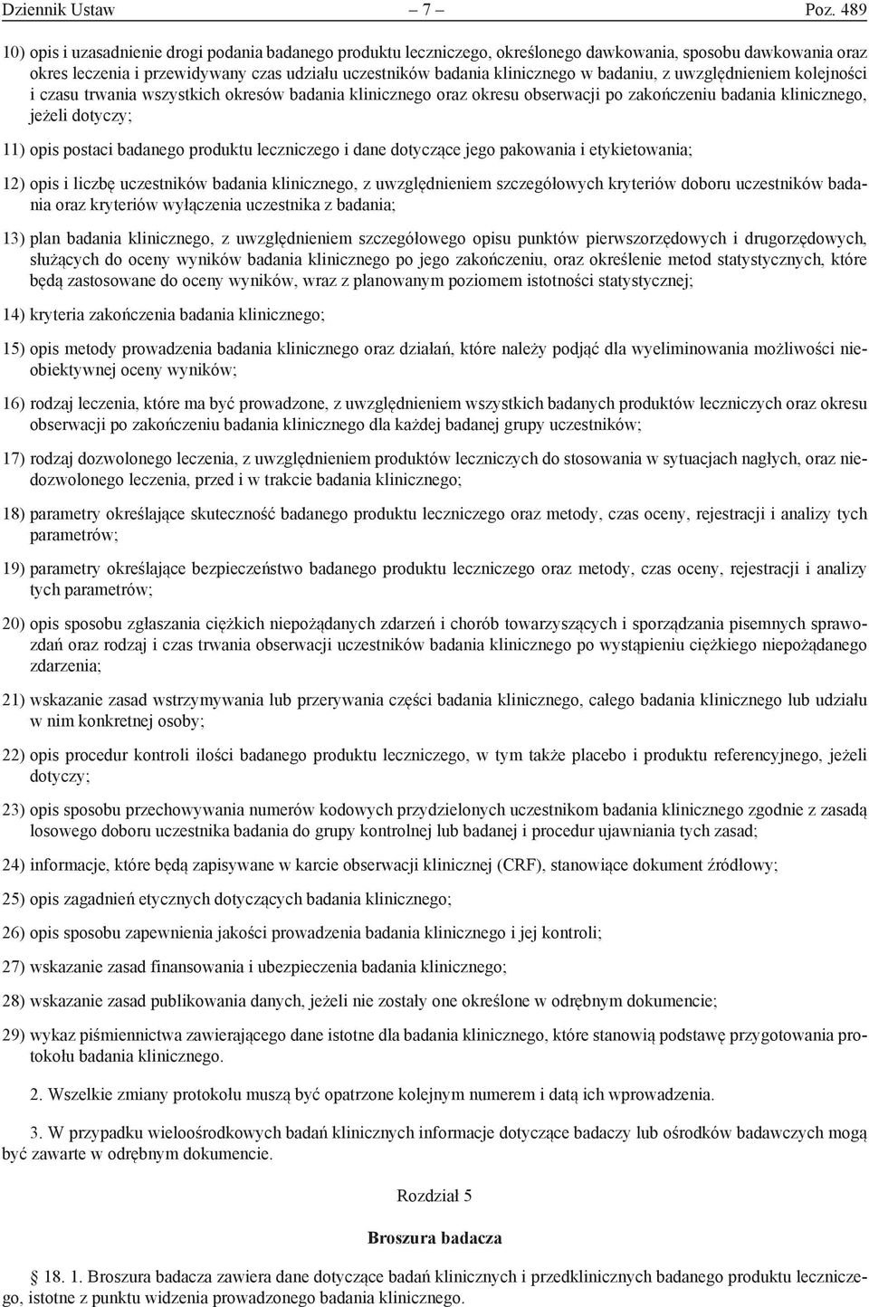 badaniu, z uwzględnieniem kolejności i czasu trwania wszystkich okresów badania klinicznego oraz okresu obserwacji po zakończeniu badania klinicznego, jeżeli dotyczy; 11) opis postaci badanego