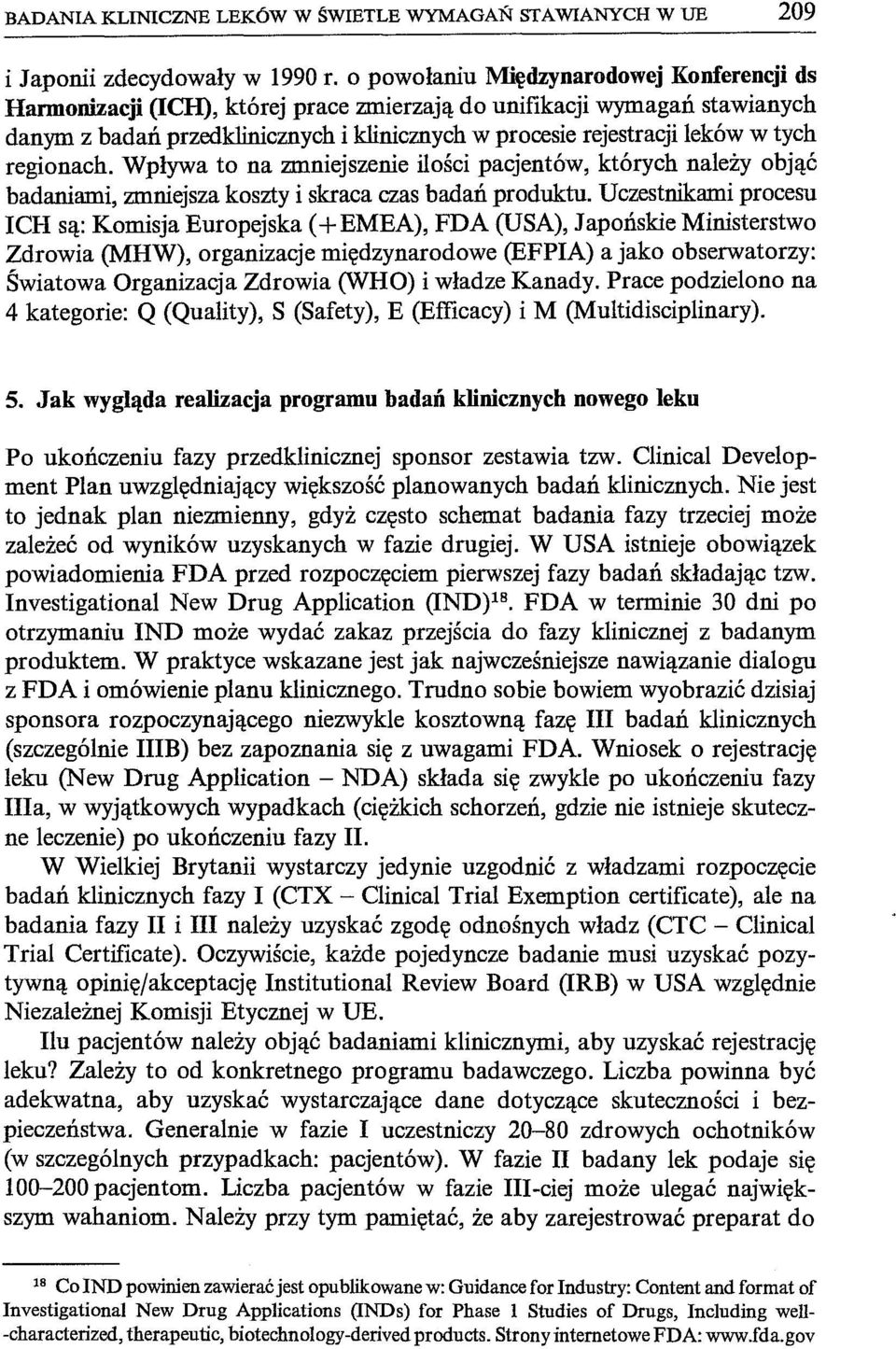 regionach. Wpływa to na zmniejszenie ilości pacjentów, których należy objąć badaniami, zmniejsza koszty i skraca czas badań produktu.