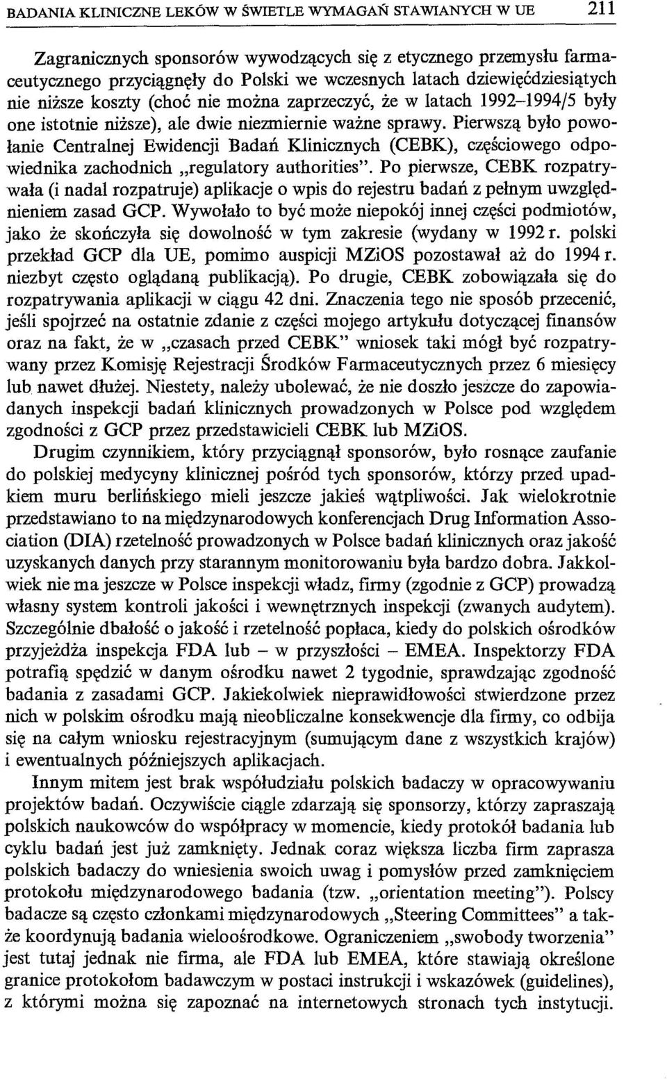 Pierwszą było powołanie Centralnej Ewidencji Badań Klinicznych (CEBK), częściowego odpowiednika zachodnich "regu1atory authorities".