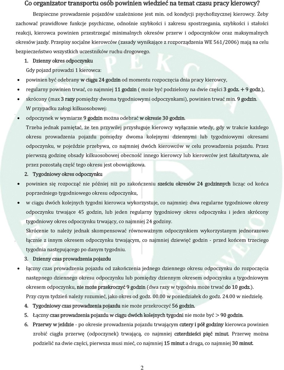 maksymalnych okresów jazdy. Przepisy socjalne kierowców (zasady wynikające z rozporządzenia WE 561/2006) mają na celu bezpieczeństwo wszystkich uczestników ruchu drogowego. 1.