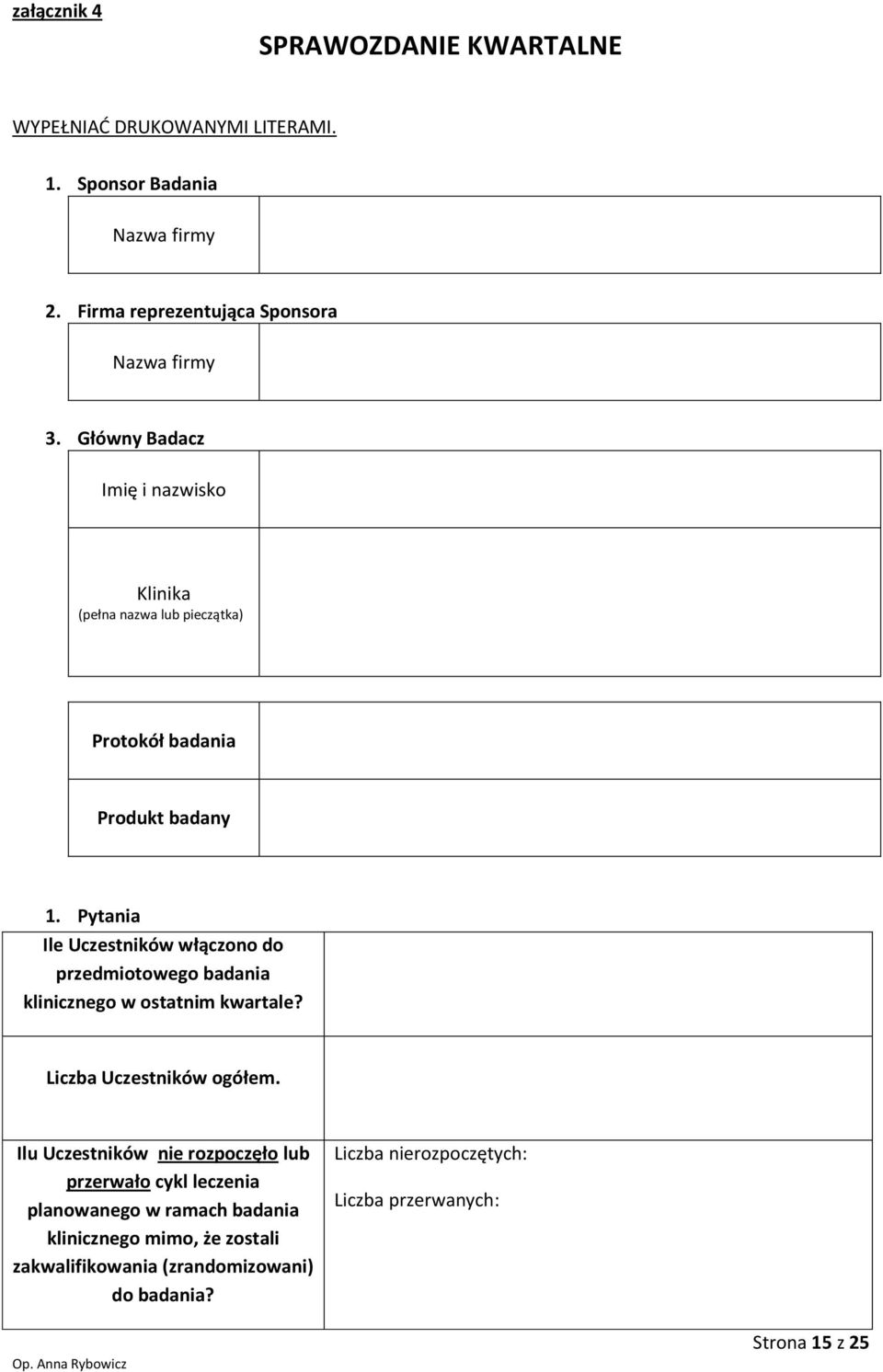 Pytania Ile Uczestników włączono do przedmiotowego badania klinicznego w ostatnim kwartale? Liczba Uczestników ogółem.