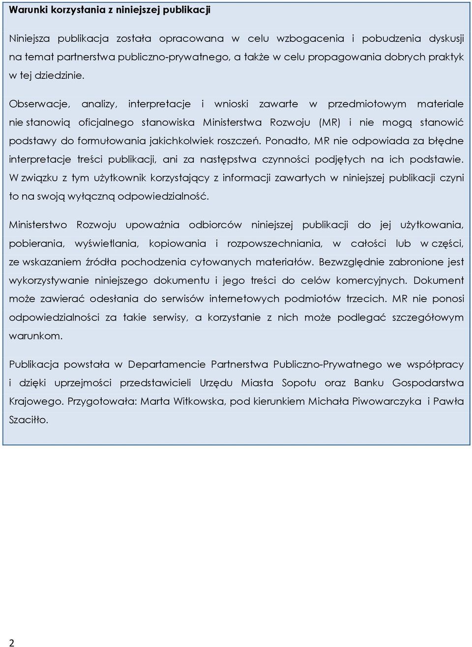 Obserwacje, analizy, interpretacje i wnioski zawarte w przedmiotowym materiale nie stanowią oficjalnego stanowiska Ministerstwa Rozwoju (MR) i nie mogą stanowić podstawy do formułowania jakichkolwiek