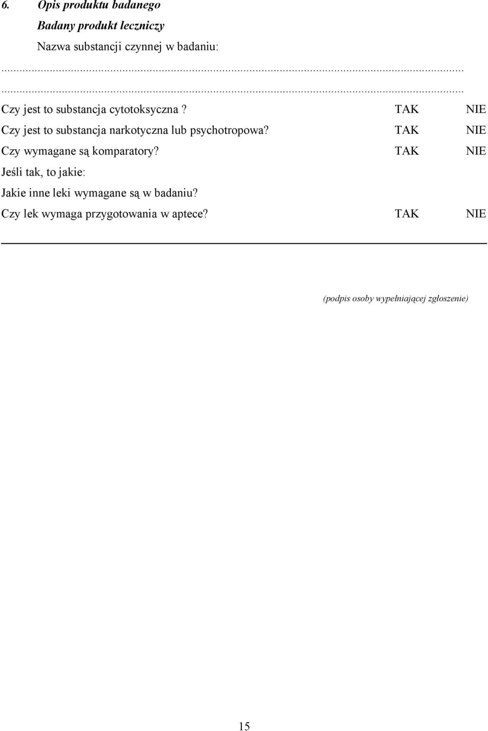 TAK NIE Czy jest to substancja narkotyczna lub psychotropowa?