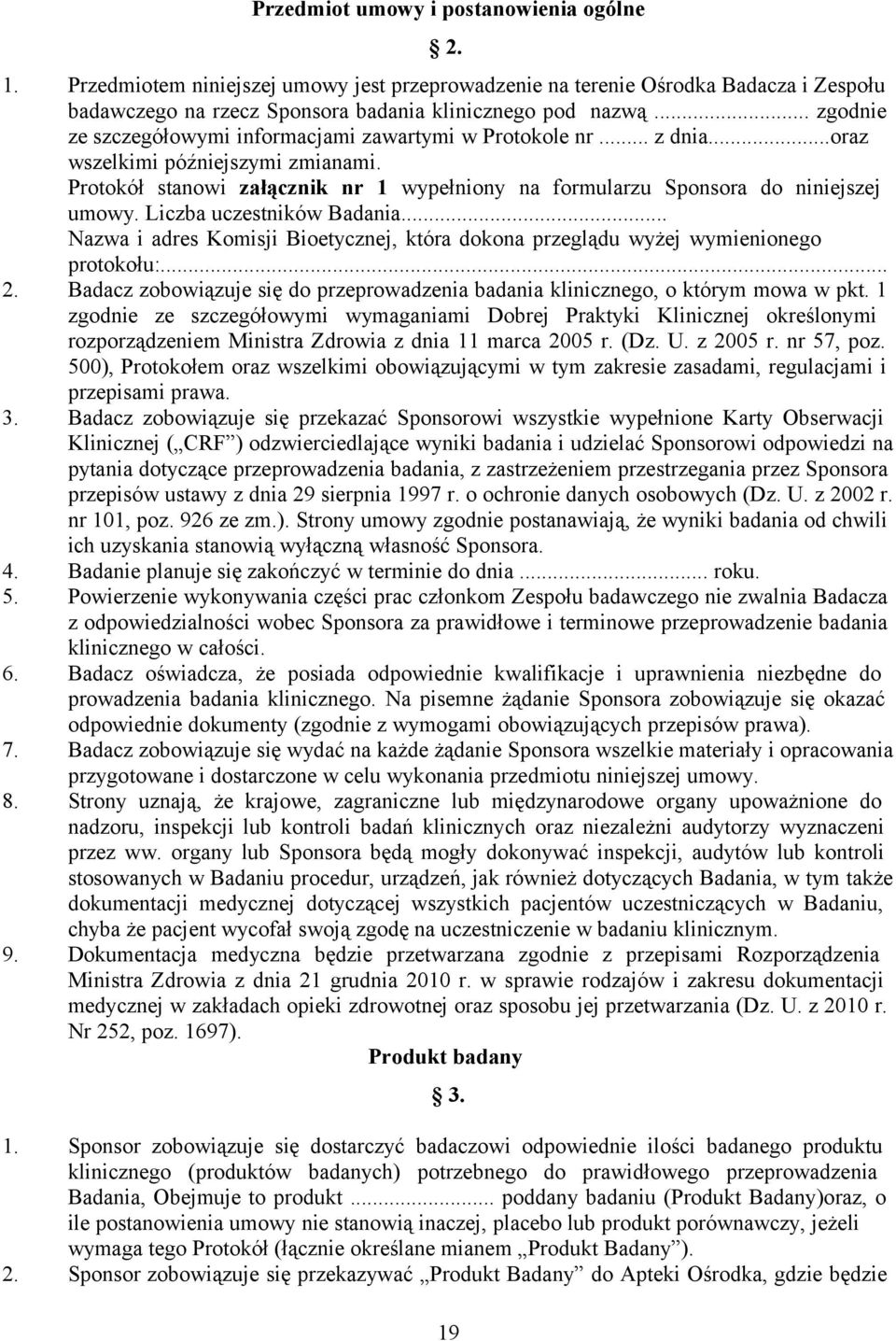 Protokół stanowi załącznik nr 1 wypełniony na formularzu Sponsora do niniejszej umowy. Liczba uczestników Badania.