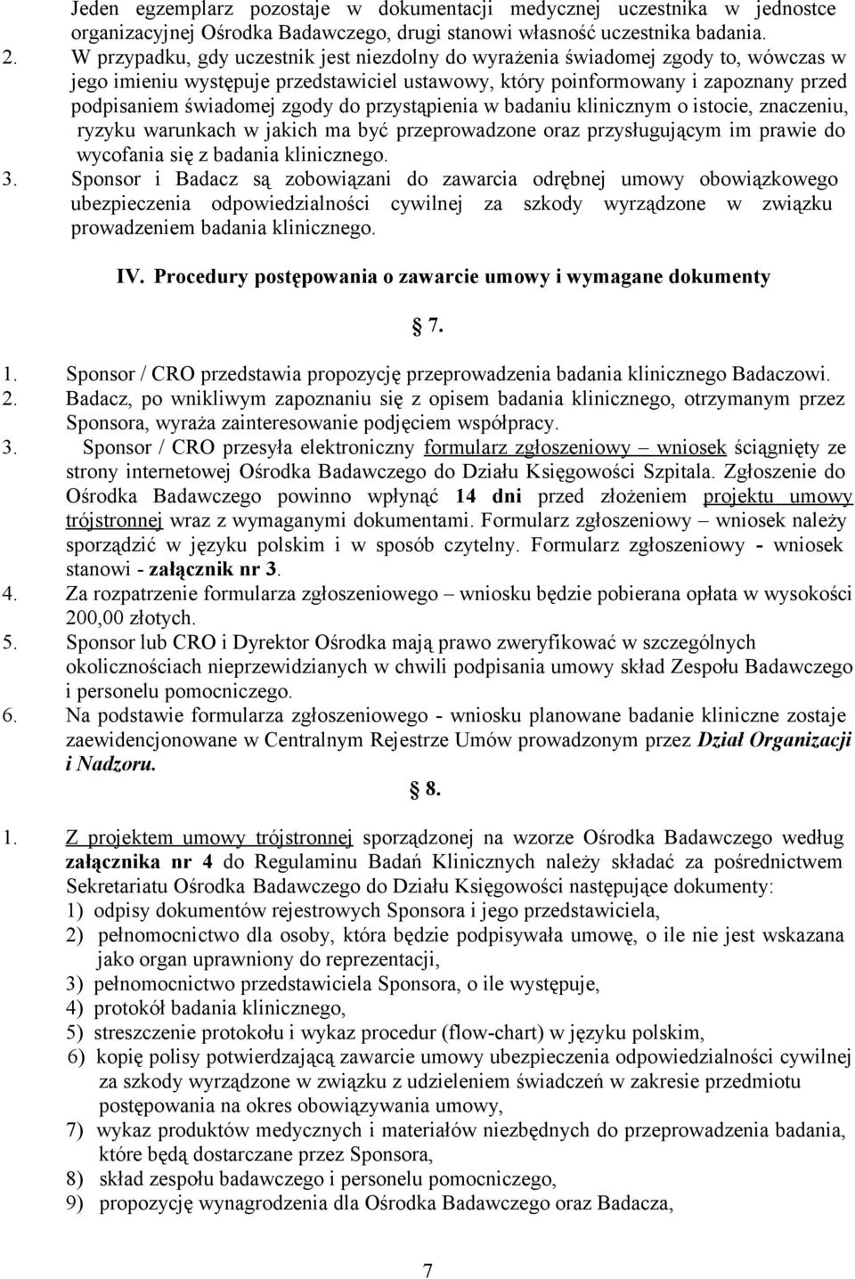 do przystąpienia w badaniu klinicznym o istocie, znaczeniu, ryzyku warunkach w jakich ma być przeprowadzone oraz przysługującym im prawie do wycofania się z badania klinicznego. 3.