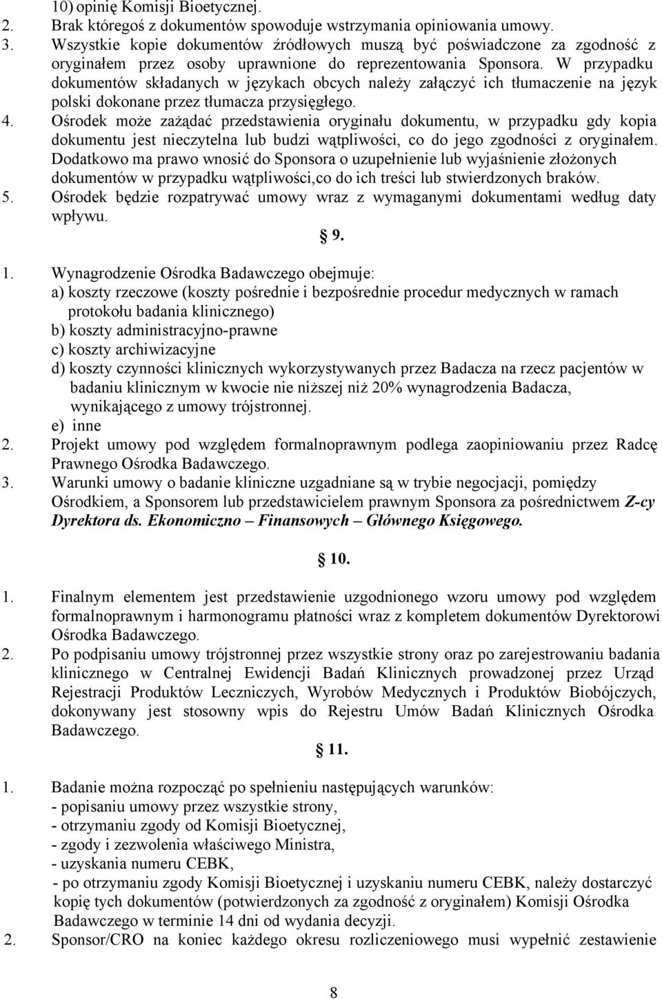 W przypadku dokumentów składanych w językach obcych należy załączyć ich tłumaczenie na język polski dokonane przez tłumacza przysięgłego. 4.