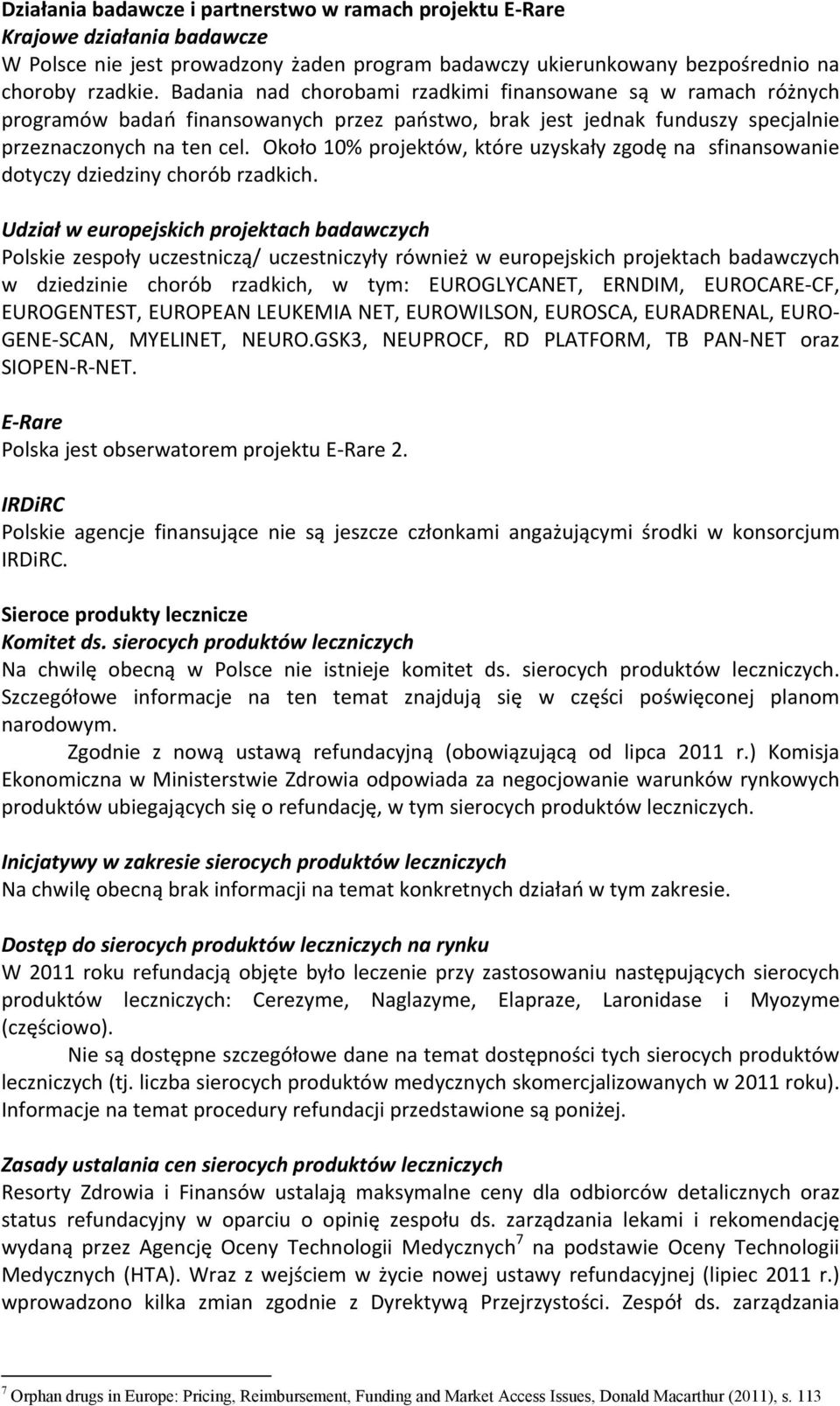 Około 10% projektów, które uzyskały zgodę na sfinansowanie dotyczy dziedziny chorób rzadkich.