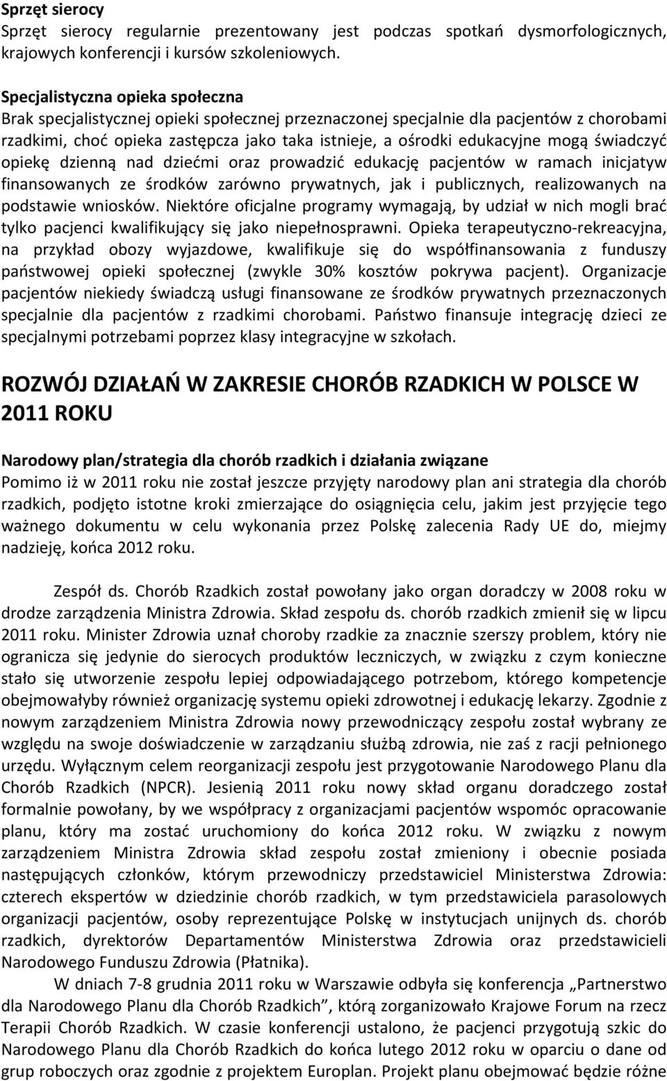 mogą świadczyć opiekę dzienną nad dziećmi oraz prowadzić edukację pacjentów w ramach inicjatyw finansowanych ze środków zarówno prywatnych, jak i publicznych, realizowanych na podstawie wniosków.