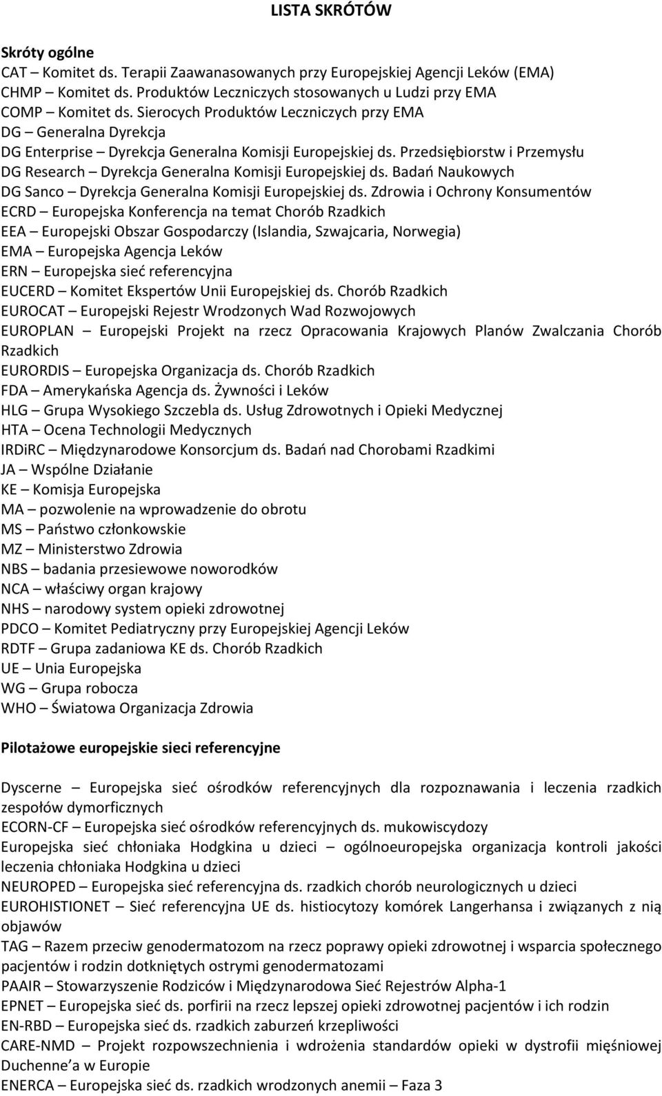 Przedsiębiorstw i Przemysłu DG Research Dyrekcja Generalna Komisji Europejskiej ds. Badań Naukowych DG Sanco Dyrekcja Generalna Komisji Europejskiej ds.