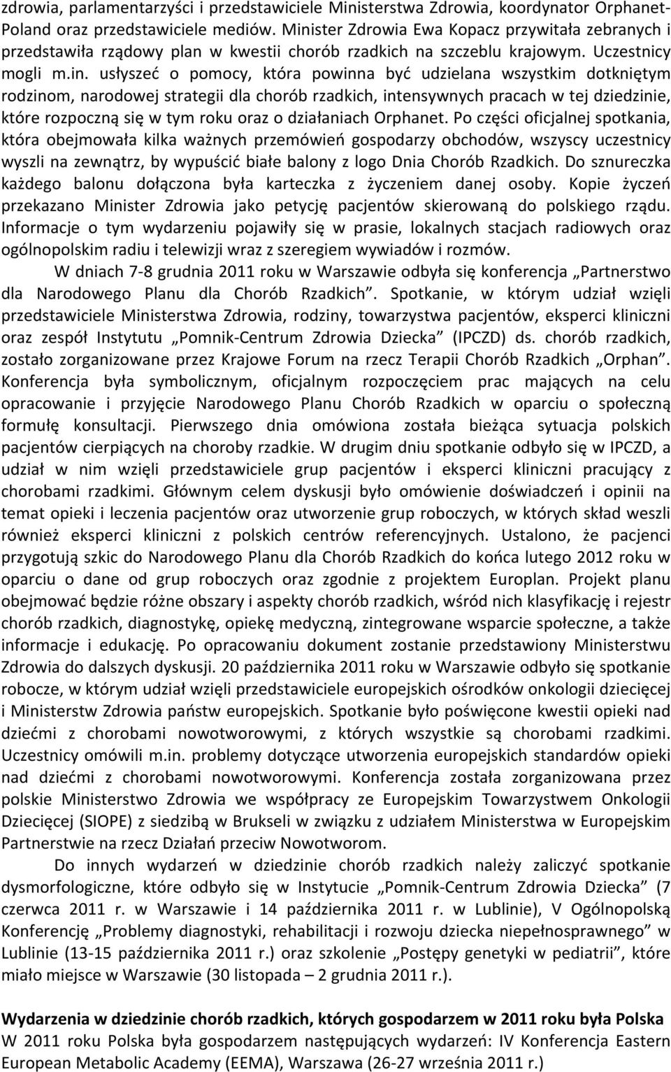 wszystkim dotkniętym rodzinom, narodowej strategii dla chorób rzadkich, intensywnych pracach w tej dziedzinie, które rozpoczną się w tym roku oraz o działaniach Orphanet.