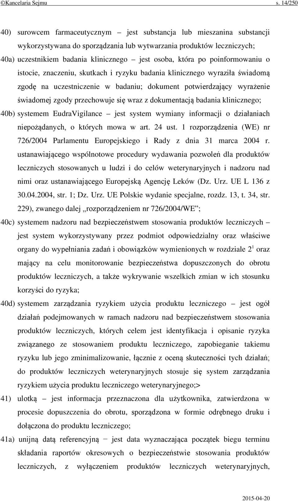 która po poinformowaniu o istocie, znaczeniu, skutkach i ryzyku badania klinicznego wyraziła świadomą zgodę na uczestniczenie w badaniu; dokument potwierdzający wyrażenie świadomej zgody przechowuje