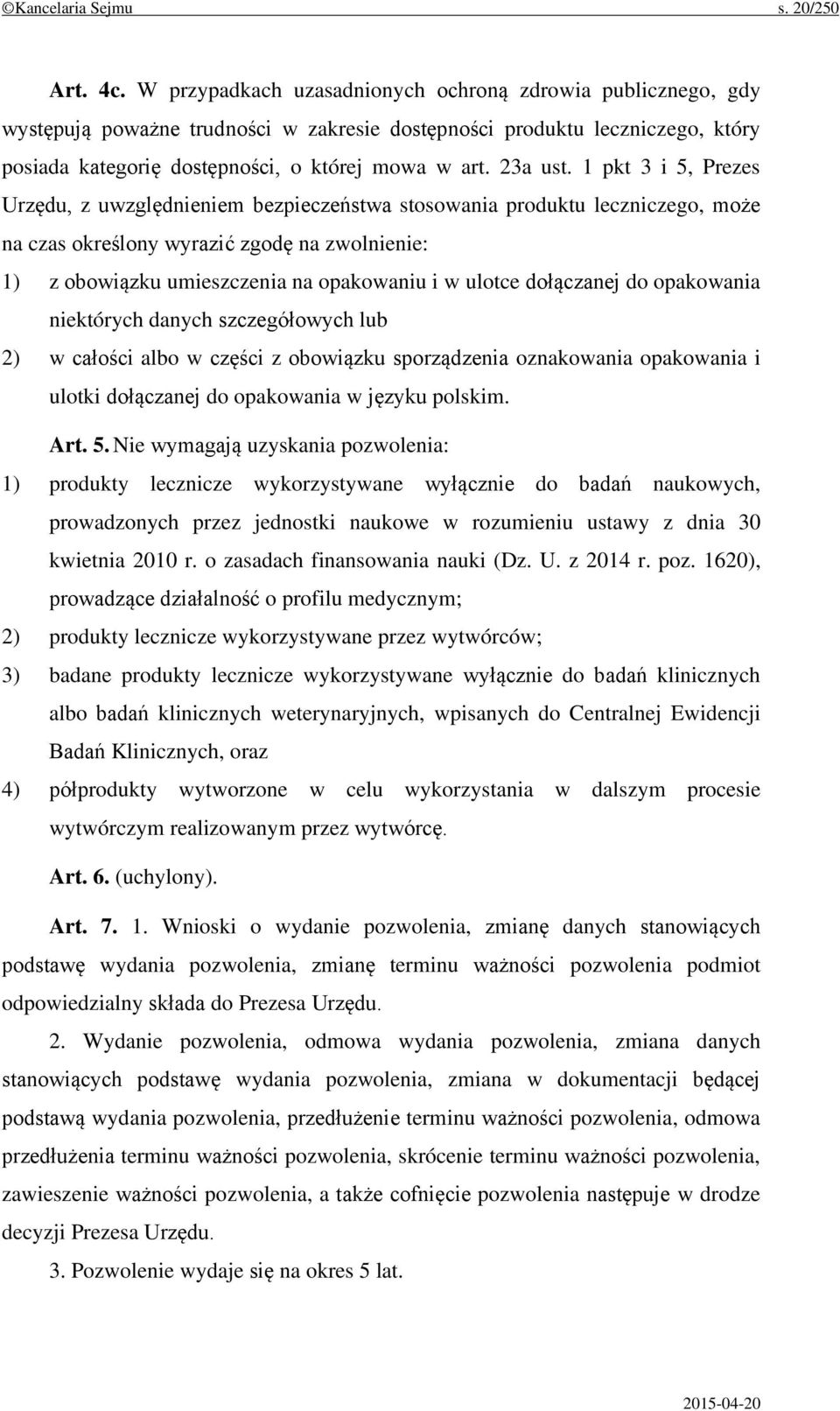 1 pkt 3 i 5, Prezes Urzędu, z uwzględnieniem bezpieczeństwa stosowania produktu leczniczego, może na czas określony wyrazić zgodę na zwolnienie: 1) z obowiązku umieszczenia na opakowaniu i w ulotce