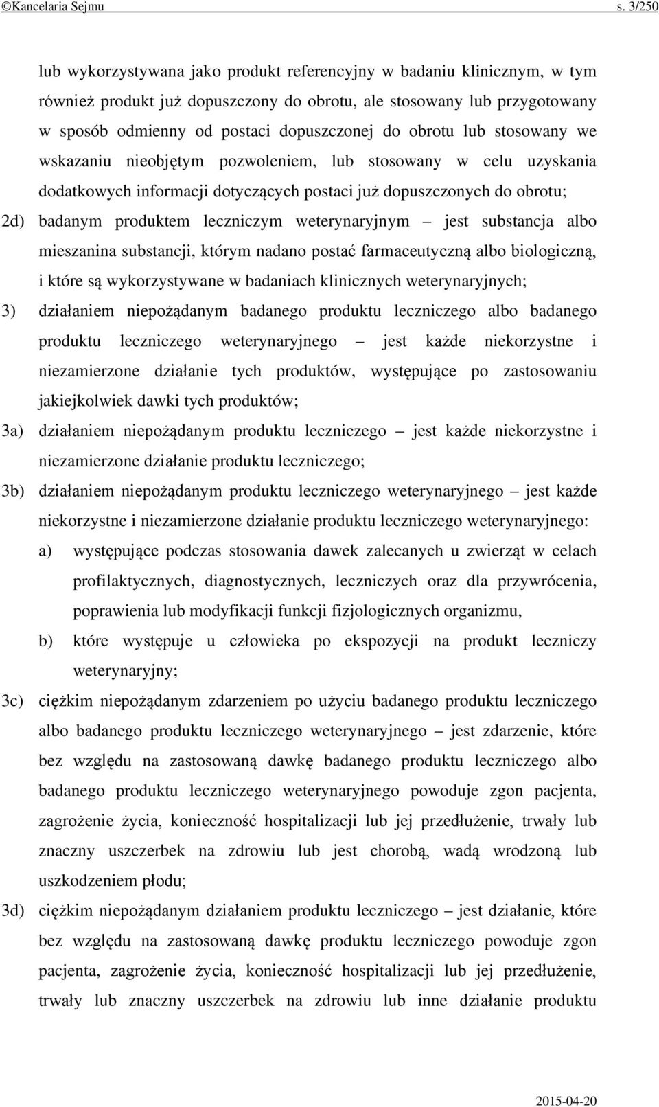 obrotu lub stosowany we wskazaniu nieobjętym pozwoleniem, lub stosowany w celu uzyskania dodatkowych informacji dotyczących postaci już dopuszczonych do obrotu; 2d) badanym produktem leczniczym