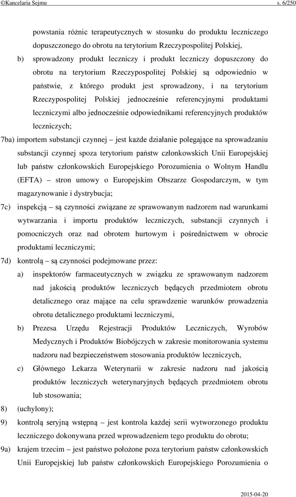 dopuszczony do obrotu na terytorium Rzeczypospolitej Polskiej są odpowiednio w państwie, z którego produkt jest sprowadzony, i na terytorium Rzeczypospolitej Polskiej jednocześnie referencyjnymi