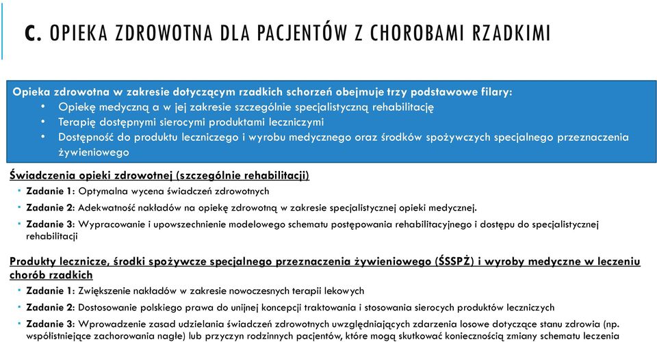 żywieniowego Świadczenia opieki zdrowotnej (szczególnie rehabilitacji) Zadanie 1: Optymalna wycena świadczeń zdrowotnych Zadanie 2: Adekwatność nakładów na opiekę zdrowotną w zakresie