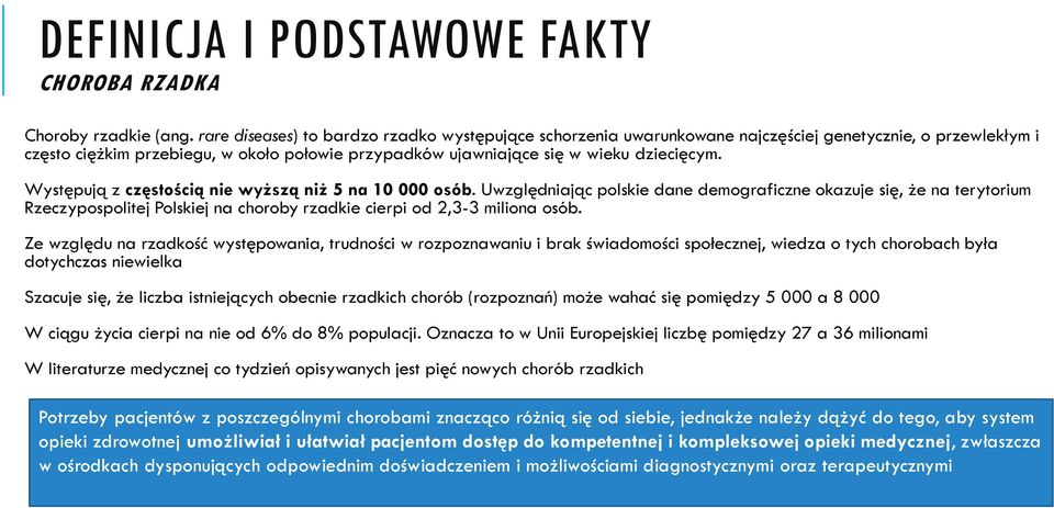 Występują z częstością nie wyższą niż 5 na 10 000 osób.