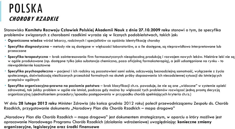 opóźnia identyfikację choroby Specyfika diagnostyczna metody nie są dostępne w większości laboratoriów, a o ile dostępne, są nieprawidłowo interpretowane lub przeoczane Specyfika terapeutyczna brak