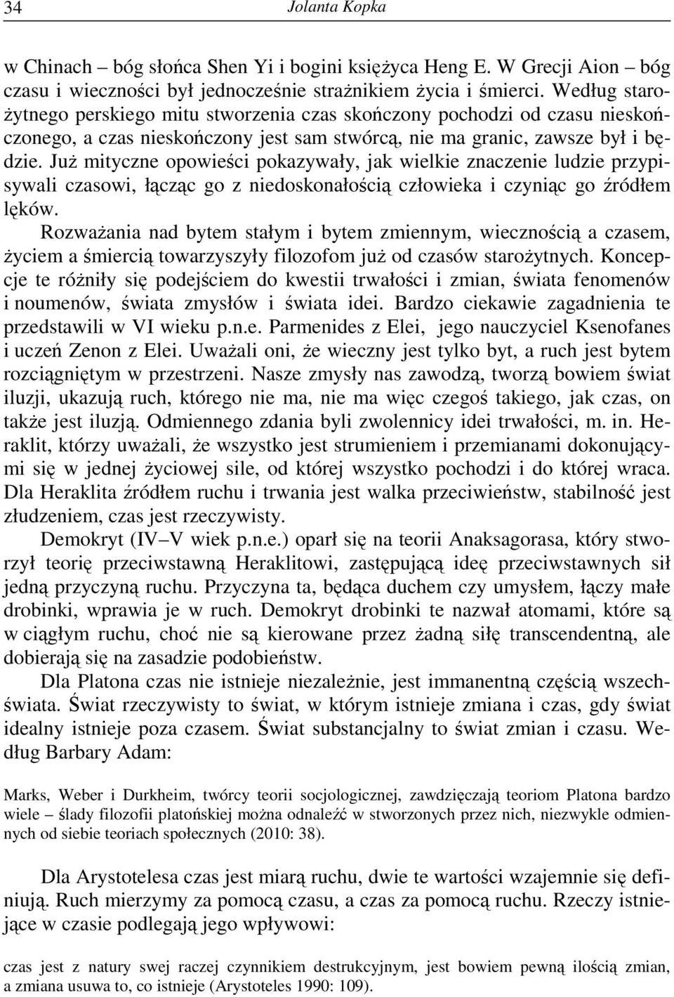 JuŜ mityczne opowieści pokazywały, jak wielkie znaczenie ludzie przypisywali czasowi, łącząc go z niedoskonałością człowieka i czyniąc go źródłem lęków.