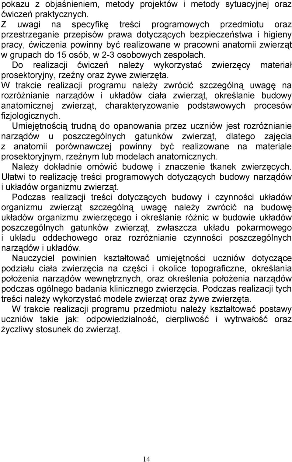 grupach do 15 osób, w 2-3 osobowych zespołach. Do realizacji ćwiczeń należy wykorzystać zwierzęcy materiał prosektoryjny, rzeźny oraz żywe zwierzęta.