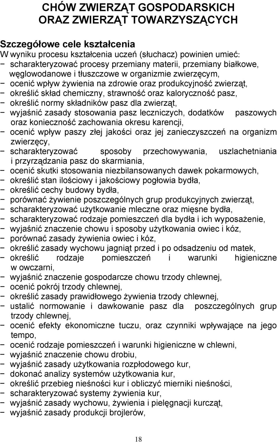 określić normy składników pasz dla zwierząt, wyjaśnić zasady stosowania pasz leczniczych, dodatków paszowych oraz konieczność zachowania okresu karencji, ocenić wpływ paszy złej jakości oraz jej