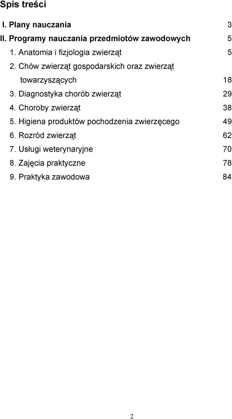 Chów zwierząt gospodarskich oraz zwierząt towarzyszących 18 3. Diagnostyka chorób zwierząt 29 4.