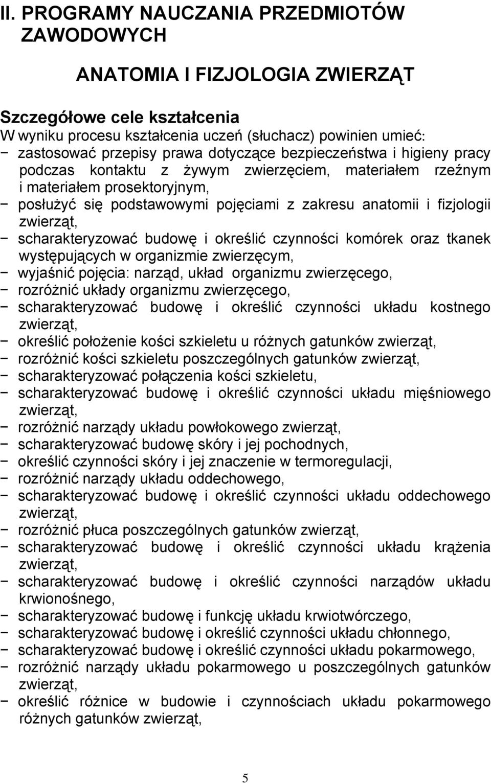 zwierząt, scharakteryzować budowę i określić czynności komórek oraz tkanek występujących w organizmie zwierzęcym, wyjaśnić pojęcia: narząd, układ organizmu zwierzęcego, rozróżnić układy organizmu