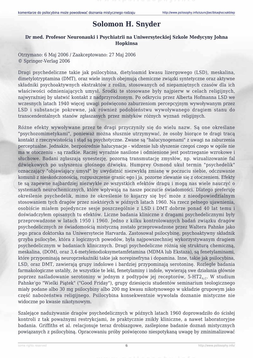 dietyloamid kwasu lizergowego (LSD), meskalina, dimetylotryptamina (DMT), oraz wiele innych obejmują chemiczne związki syntetyczne oraz aktywne składniki psychoaktywnych ekstraktów z roślin,