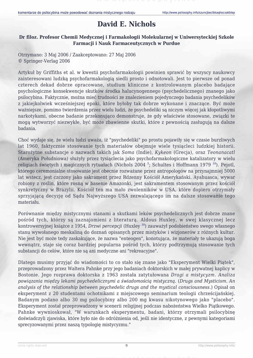 Artykuł by Griffiths et al. w kwestii psychofarmakologii powinien sprawić by wszyscy naukowcy zainteresowani ludzką psychofarmakologią siedli prosto i odnotowali.