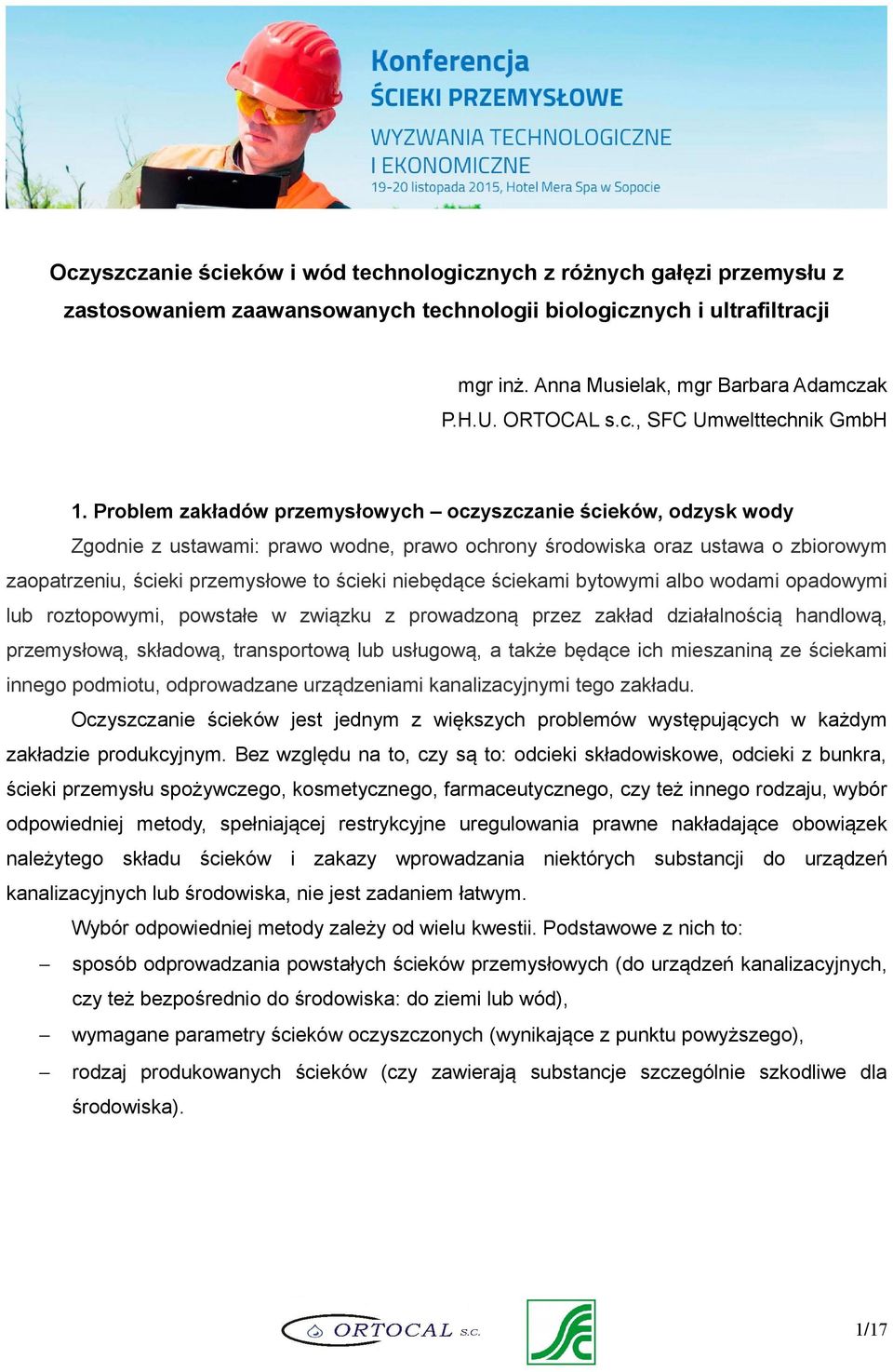 Problem zakładów przemysłowych oczyszczanie ścieków, odzysk wody Zgodnie z ustawami: prawo wodne, prawo ochrony środowiska oraz ustawa o zbiorowym zaopatrzeniu, ścieki przemysłowe to ścieki niebędące