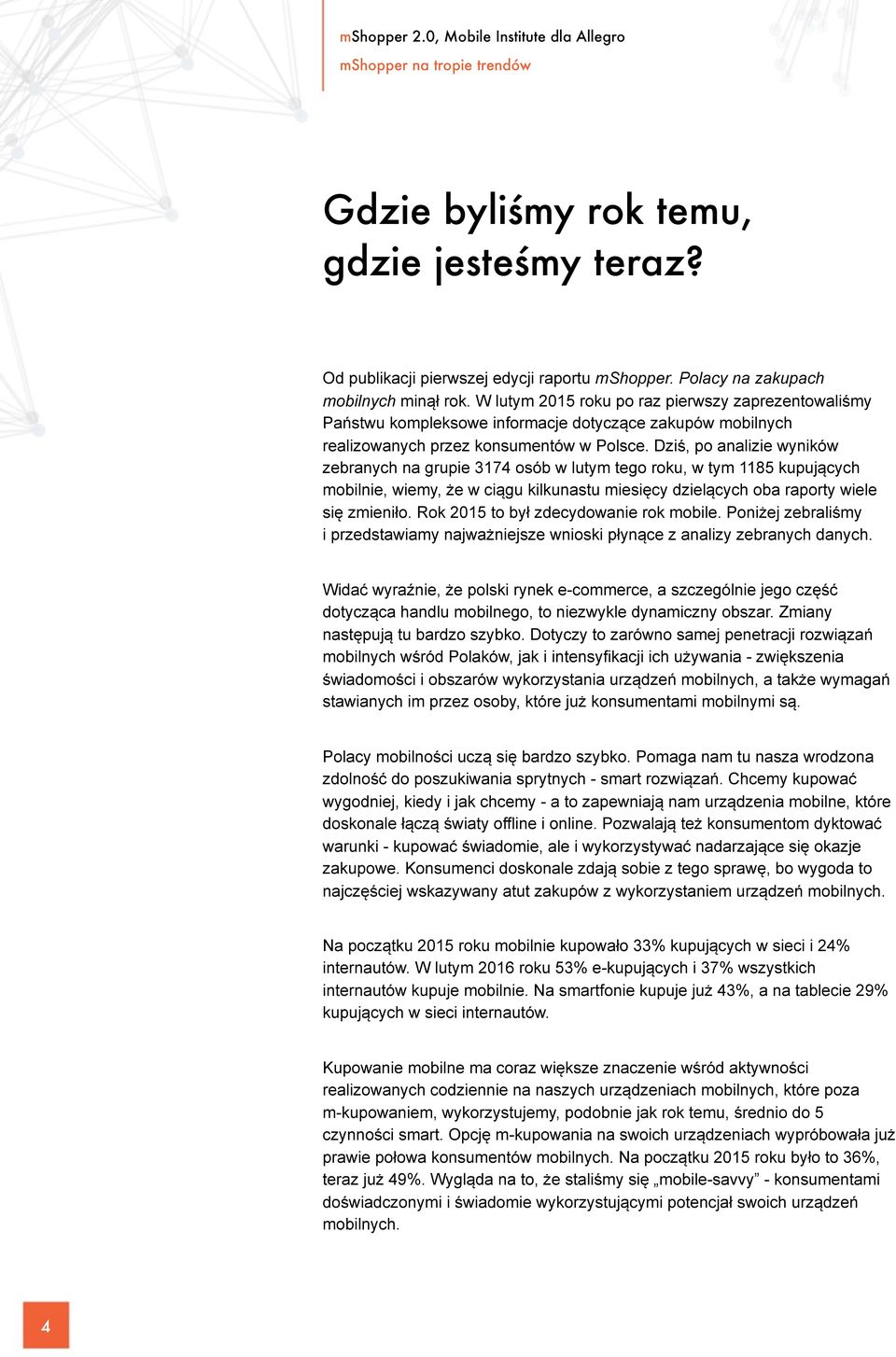 Dziś, po analizie wyników zebranych na grupie 3174 osób w lutym tego roku, w tym 1185 kupujących mobilnie, wiemy, że w ciągu kilkunastu miesięcy dzielących oba raporty wiele się zmieniło.