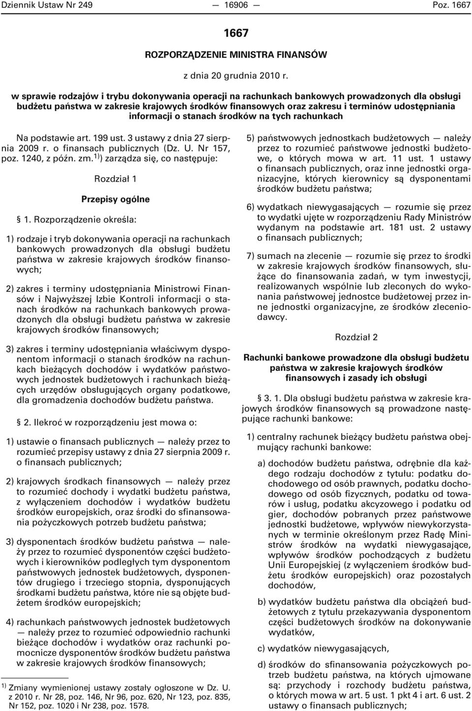 informacji o stanach środków na tych rachunkach Na podstawie art. 199 ust. 3 ustawy z dnia 27 sierpnia 2009 r. o finansach publicznych (Dz. U. Nr 157, poz. 1240, z późn. zm.