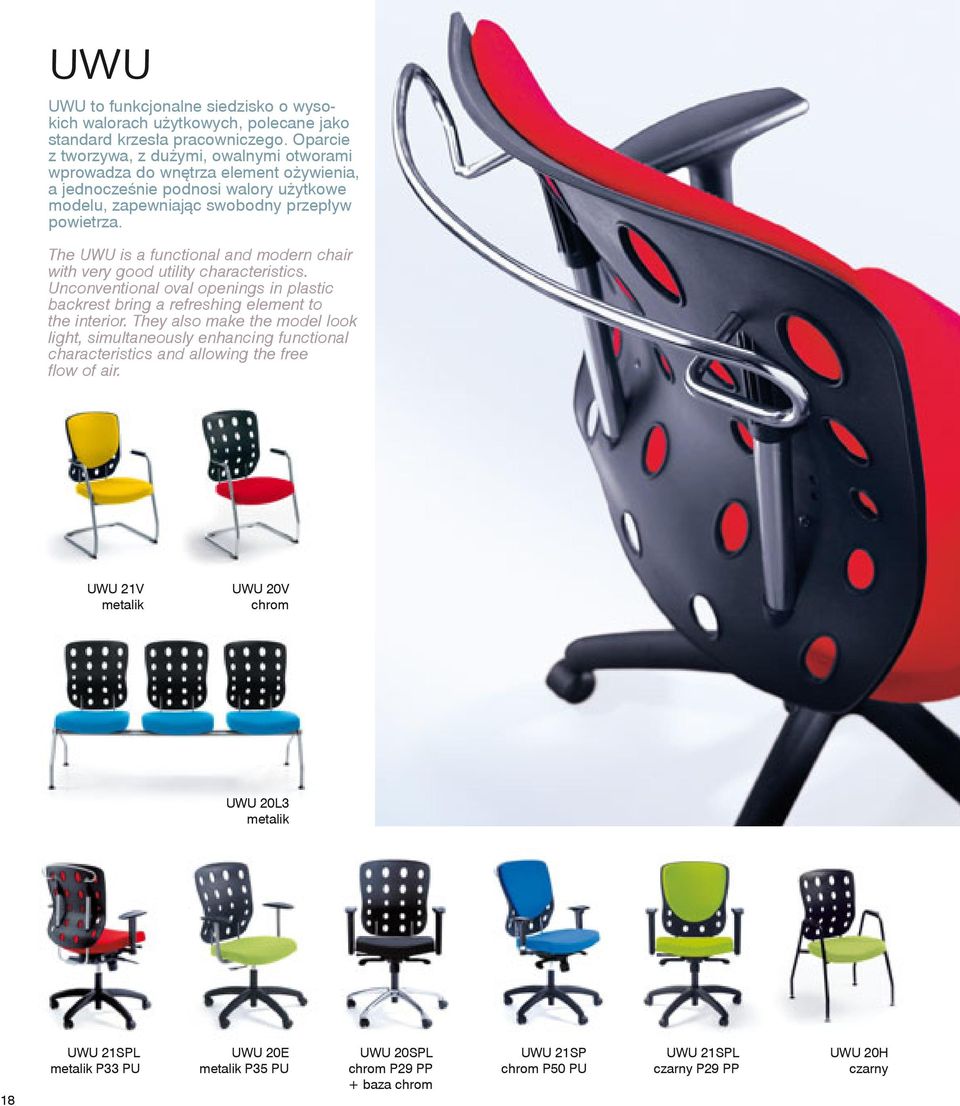 The UWU is a functional and modern chair with very good utility characteristics. Unconventional oval openings in plastic backrest bring a refreshing element to the interior.