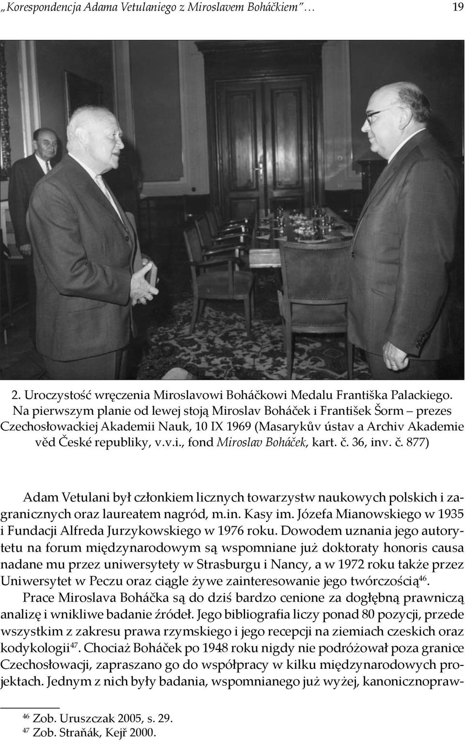 č. 36, inv. č. 877) Adam Vetulani był członkiem licznych towarzystw naukowych polskich i zagranicznych oraz laureatem nagród, m.in. Kasy im.