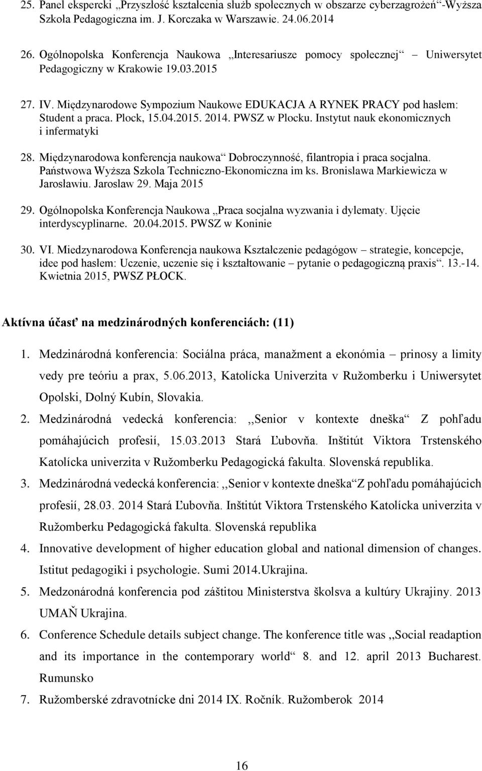 Międzynarodowe Sympozium Naukowe EDUKACJA A RYNEK PRACY pod hasłem: Student a praca. Plock, 15.04.2015. 2014. PWSZ w Plocku. Instytut nauk ekonomicznych i infermatyki 28.