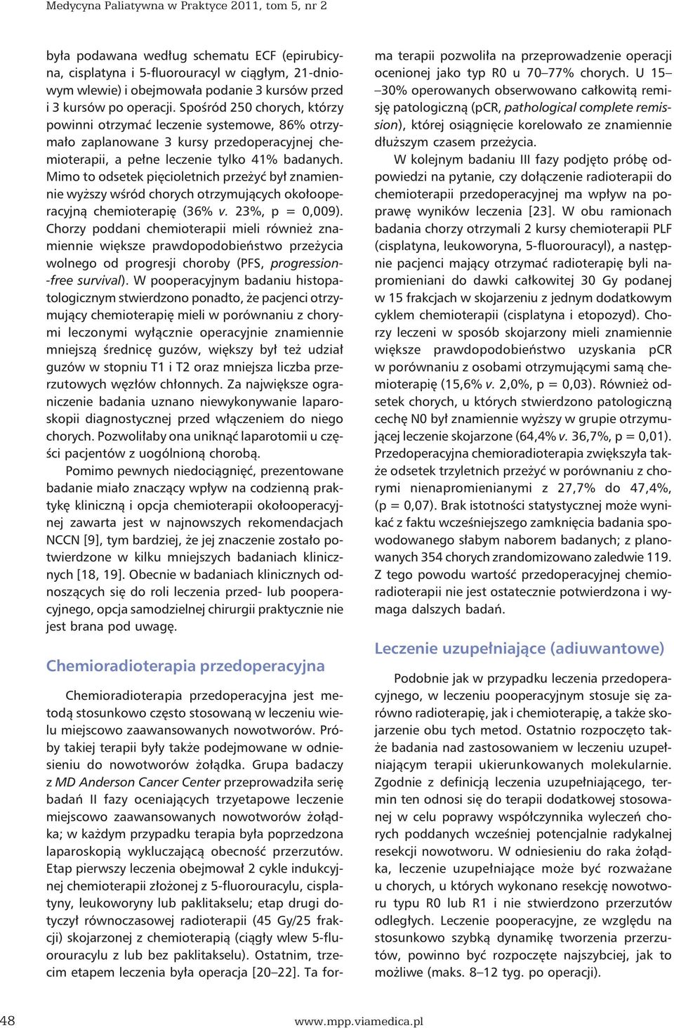 Mimo to odsetek pięcioletnich przeżyć był znamiennie wyższy wśród chorych otrzymujących okołooperacyjną chemioterapię (36% v. 23%, p = 0,009).