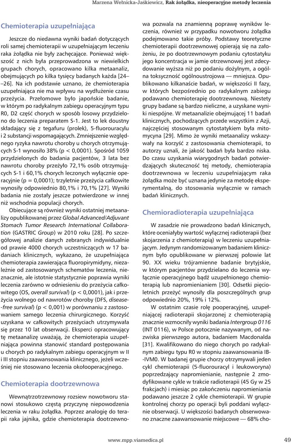 Na ich podstawie uznano, że chemioterapia uzupełniająca nie ma wpływu na wydłużenie czasu przeżycia.