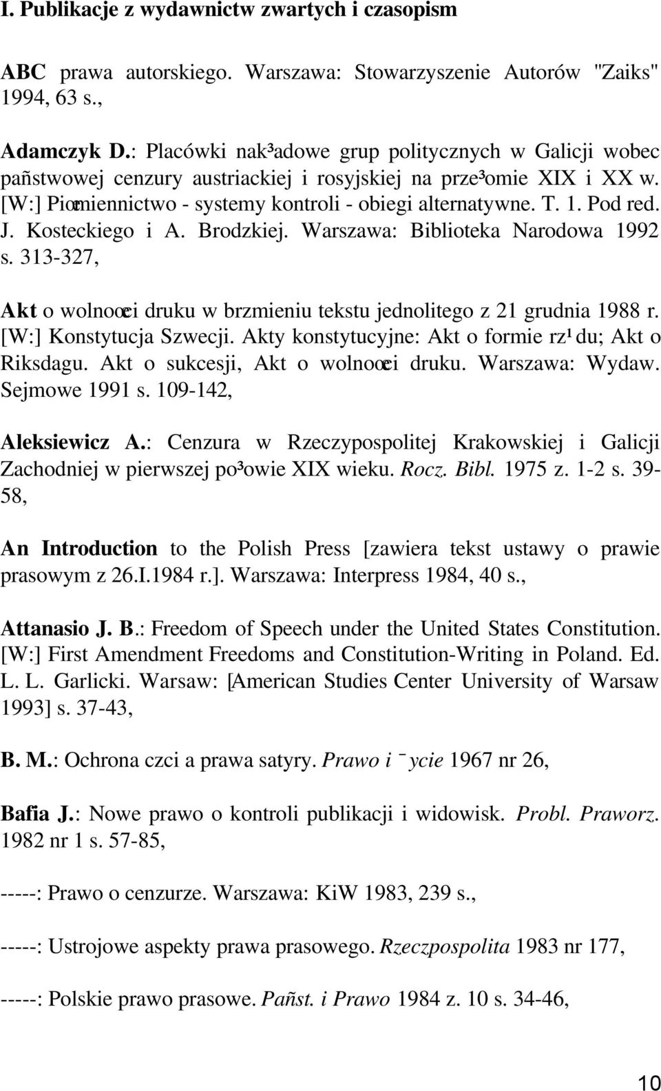 J. Kosteckiego i A. Brodzkiej. Warszawa: Biblioteka Narodowa 1992 s. 313-327, Akt o wolnoœci druku w brzmieniu tekstu jednolitego z 21 grudnia 1988 r. [W:] Konstytucja Szwecji.