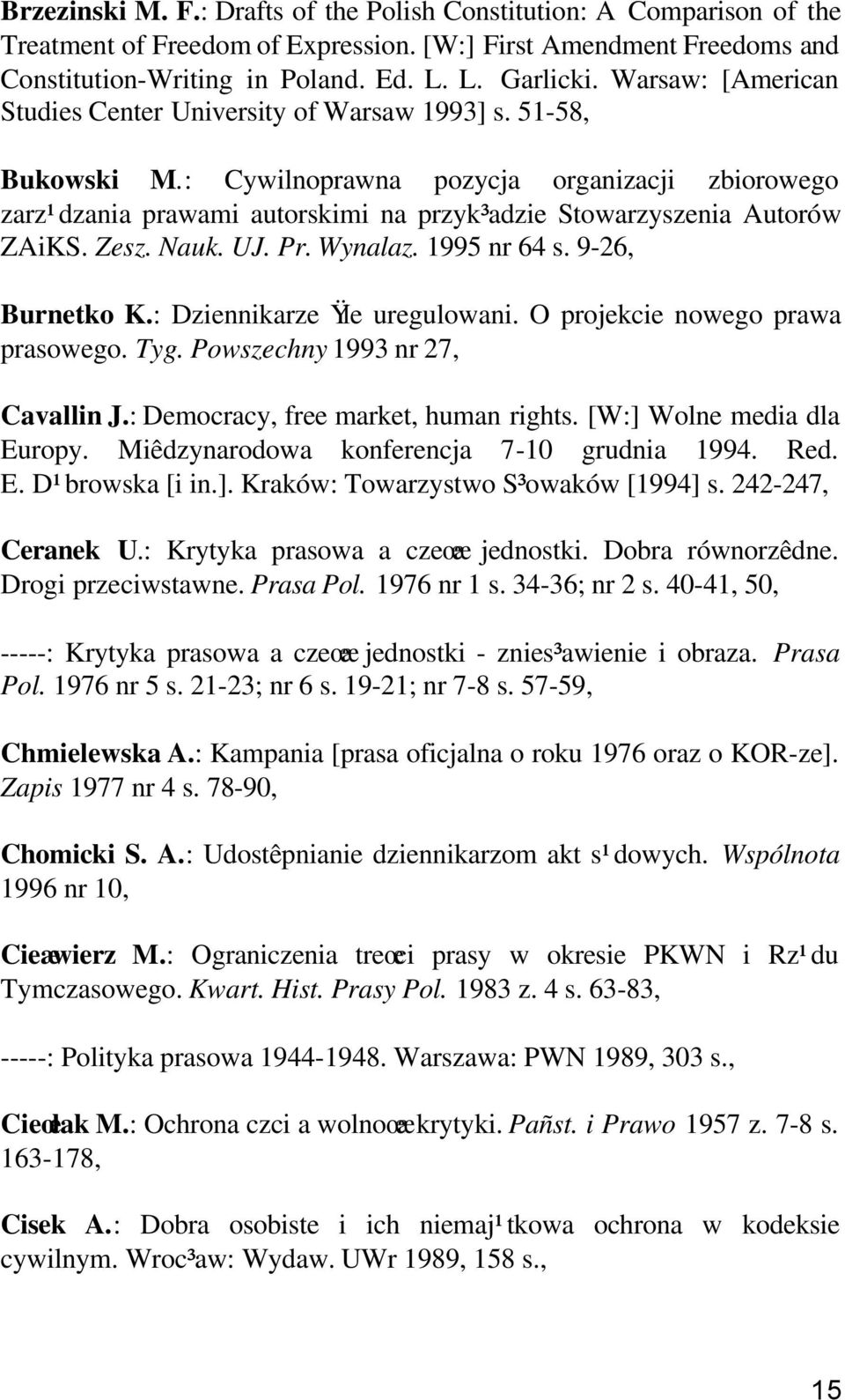 : Cywilnoprawna pozycja organizacji zbiorowego zarz¹dzania prawami autorskimi na przyk³adzie Stowarzyszenia Autorów ZAiKS. Zesz. Nauk. UJ. Pr. Wynalaz. 1995 nr 64 s. 9-26, Burnetko K.