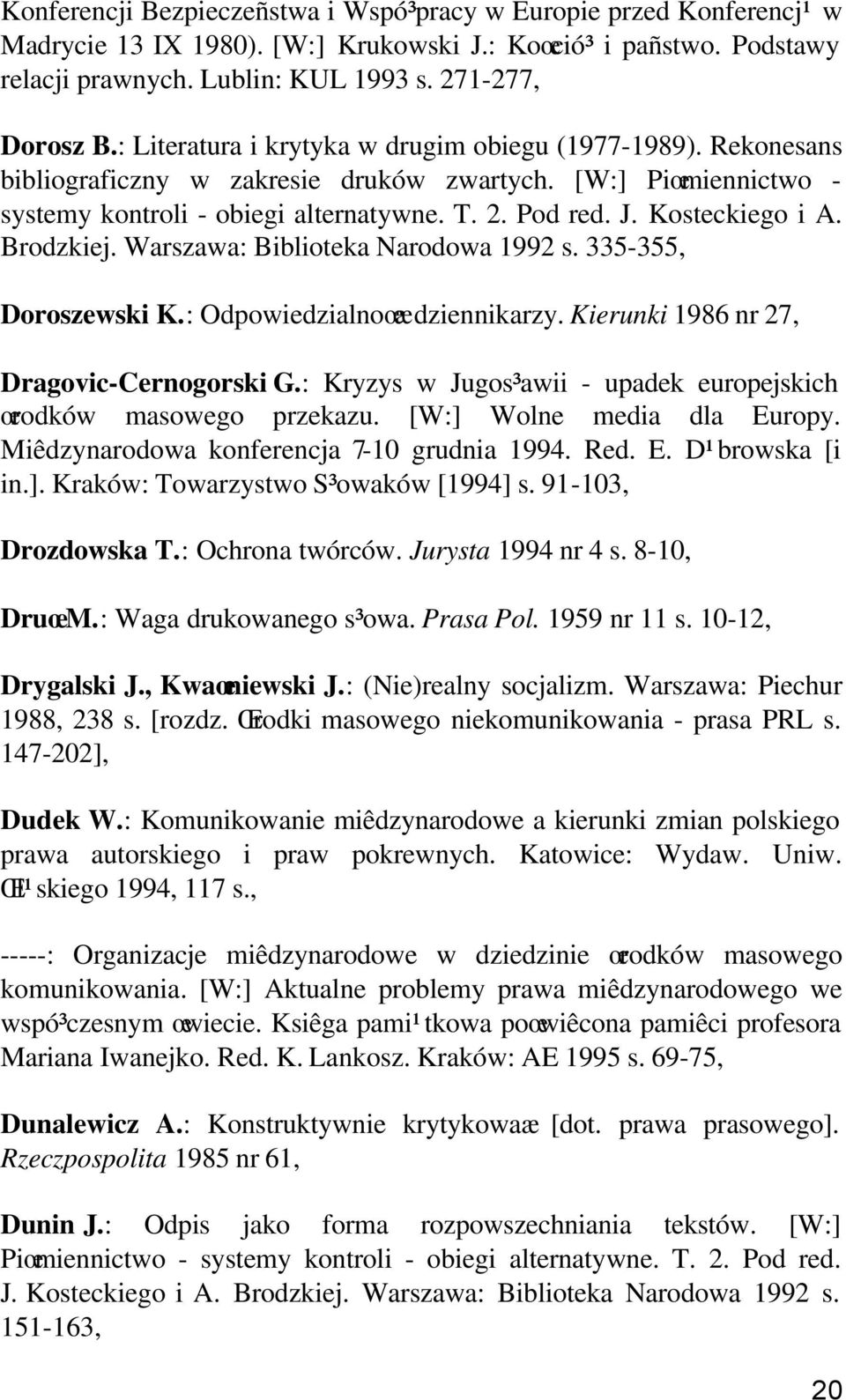 Kosteckiego i A. Brodzkiej. Warszawa: Biblioteka Narodowa 1992 s. 335-355, Doroszewski K.: Odpowiedzialnoœæ dziennikarzy. Kierunki 1986 nr 27, Dragovic-Cernogorski G.