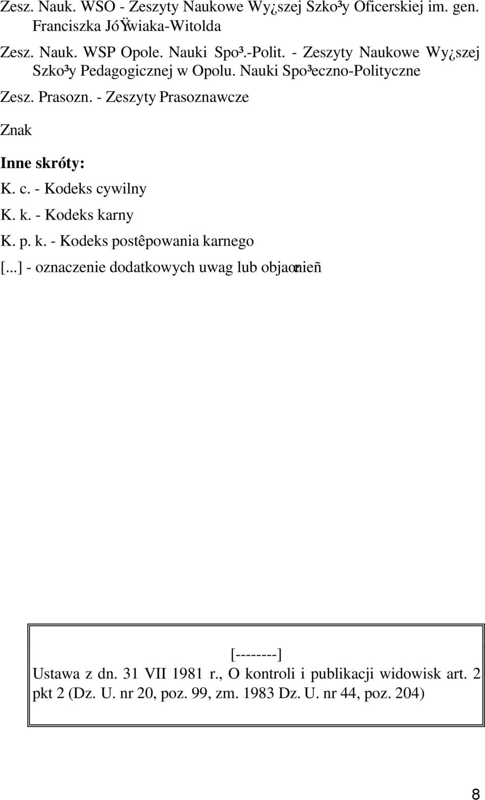 - Zeszyty Prasoznawcze Znak Inne skróty: K. c. - Kodeks cywilny K. k. - Kodeks karny K. p. k. - Kodeks postêpowania karnego [.