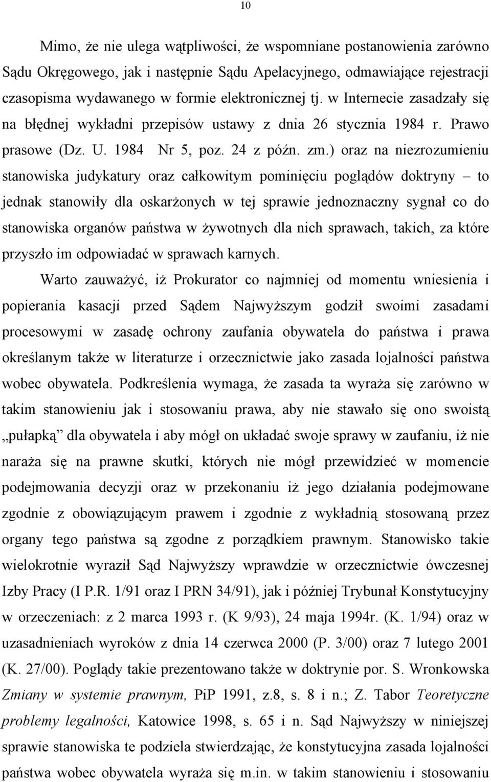 ) oraz na niezrozumieniu stanowiska judykatury oraz całkowitym pominięciu poglądów doktryny to jednak stanowiły dla oskarżonych w tej sprawie jednoznaczny sygnał co do stanowiska organów państwa w