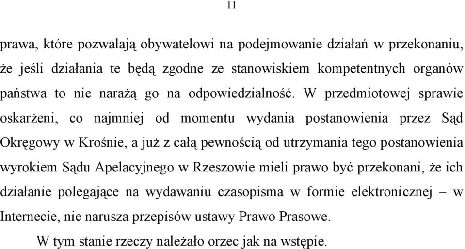 W przedmiotowej sprawie oskarżeni, co najmniej od momentu wydania postanowienia przez Sąd Okręgowy w Krośnie, a już z całą pewnością od utrzymania tego