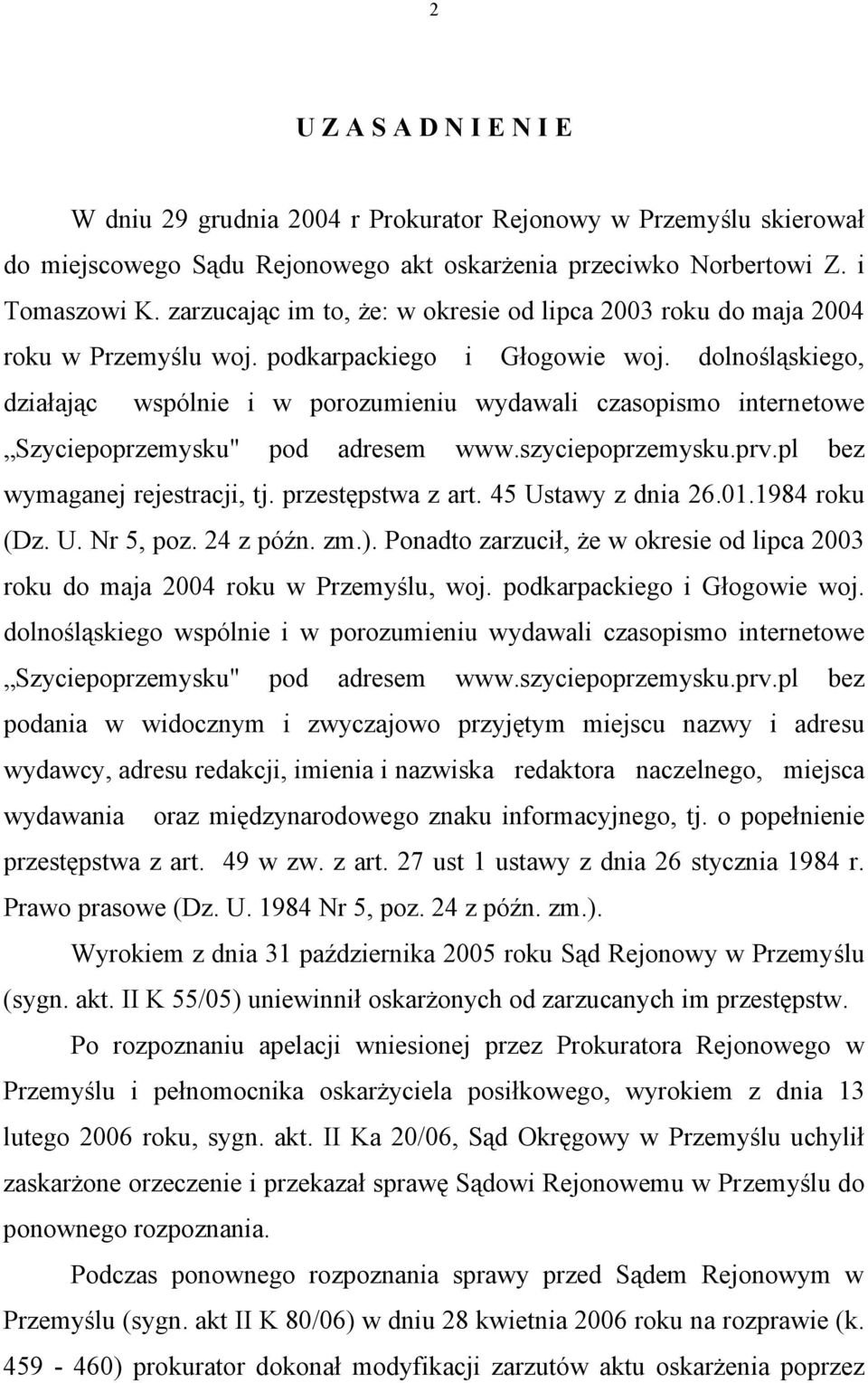 dolnośląskiego, działając wspólnie i w porozumieniu wydawali czasopismo internetowe Szyciepoprzemysku" pod adresem www.szyciepoprzemysku.prv.pl bez wymaganej rejestracji, tj. przestępstwa z art.