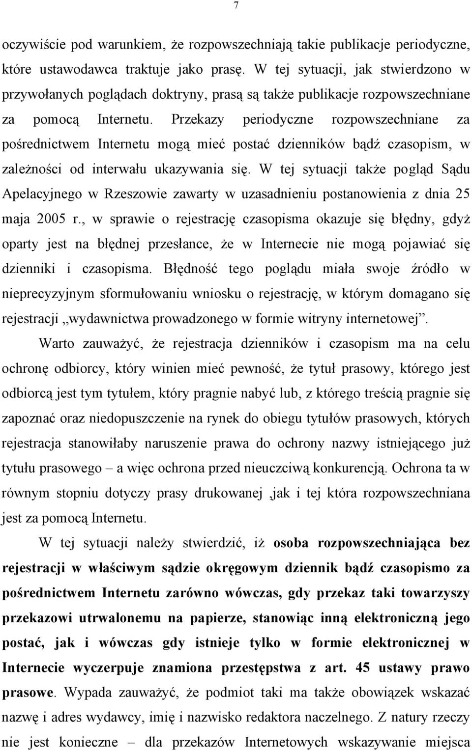 Przekazy periodyczne rozpowszechniane za pośrednictwem Internetu mogą mieć postać dzienników bądź czasopism, w zależności od interwału ukazywania się.