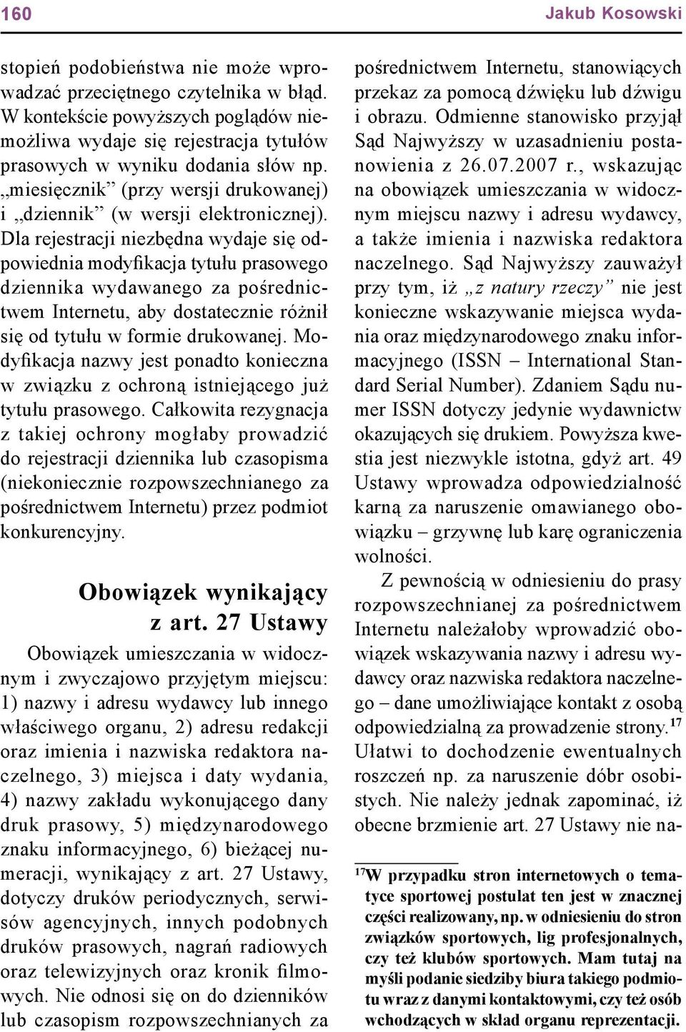 Dla rejestracji niezbędna wydaje się odpowiednia modyfikacja tytułu prasowego dziennika wydawanego za pośrednictwem Internetu, aby dostatecznie różnił się od tytułu w formie drukowanej.