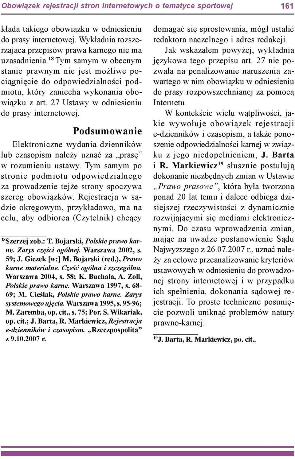 Podsumowanie Elektroniczne wydania dzienników lub czasopism należy uznać za prasę w rozumieniu ustawy.